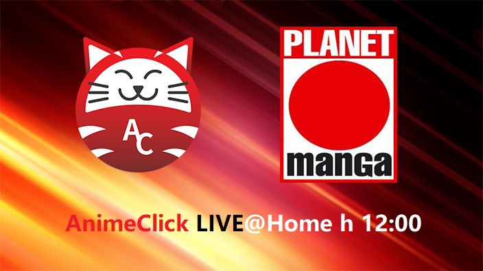 Animeclick Live@Home: Speciale Planet Manga ore 12:00