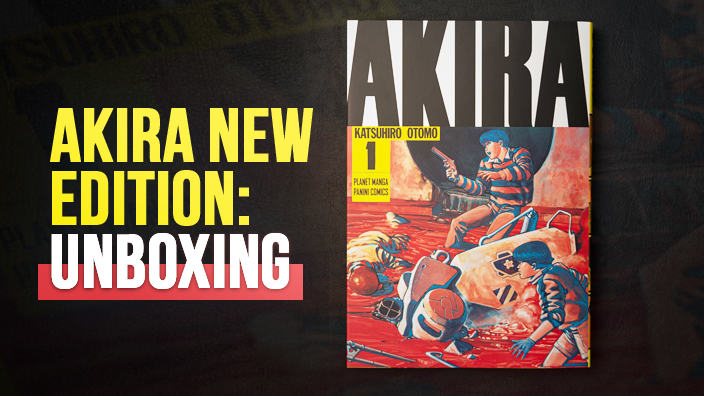 Akira: guardiamo insieme la nuova edizione Planet Manga