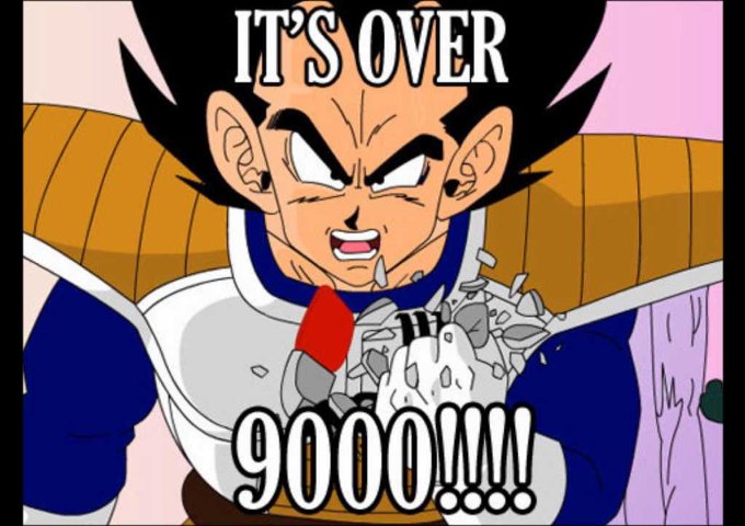 IT'S OVER 9000! It's over 9000!