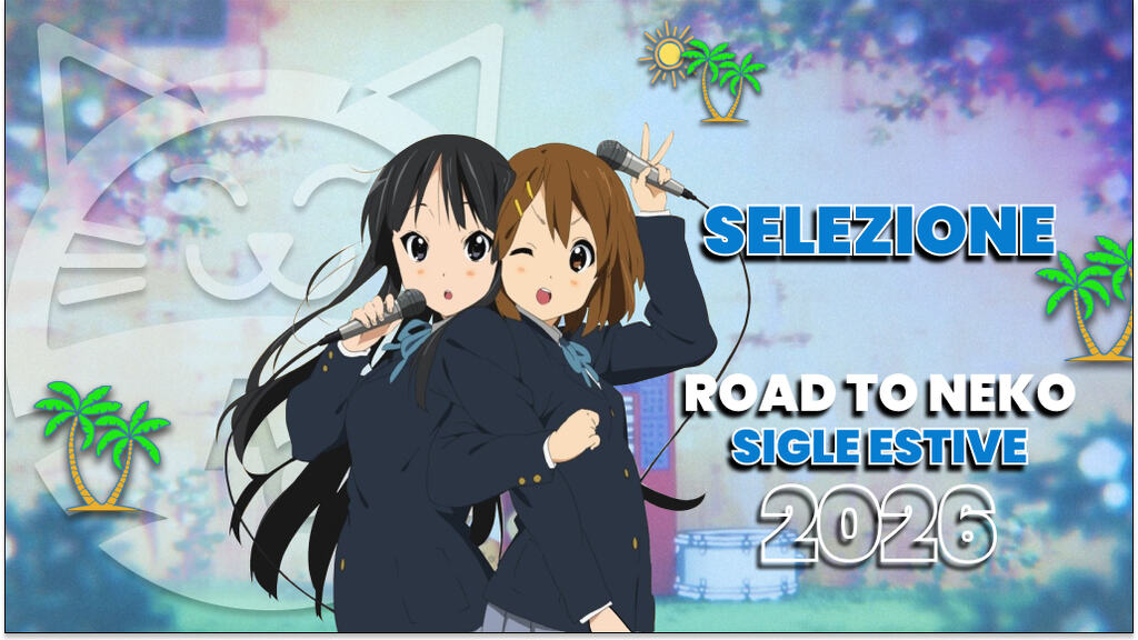[Road to Neko] le migliori sigle dell'estate 2026: selezioni