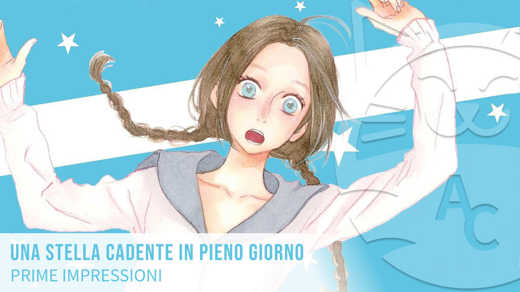 <b>Una stella cadente in pieno giorno</b>: prime impressioni per lo shojo di Mika Yamamori