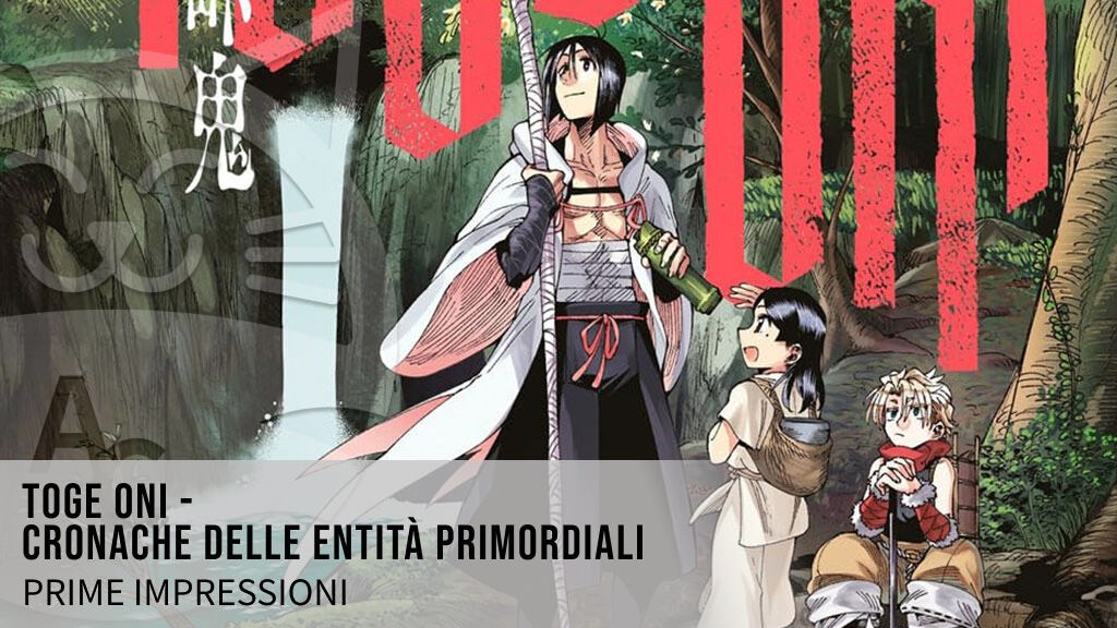 <b>Toge Oni - Cronache delle entità primordiali</b>: prime impressioni per il seinen di J-Pop Manga