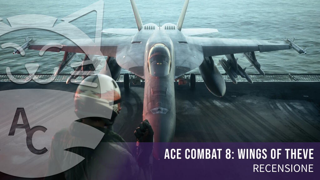<strong>Ace Combat 8: Wings of Theve</strong> – Recensione di un'esperienza unica nel suo genere