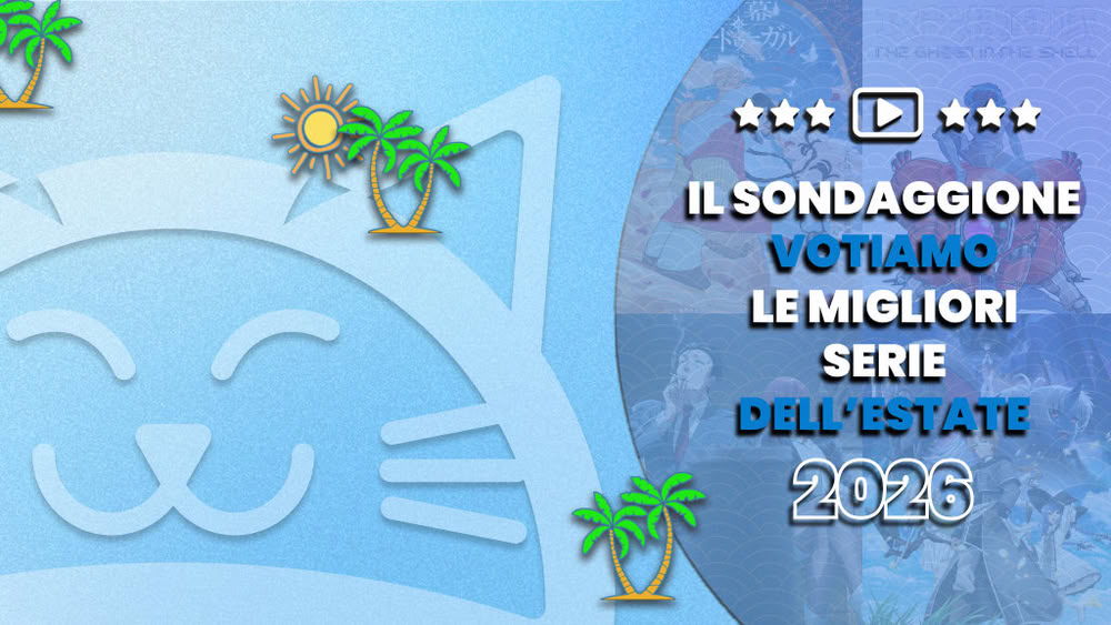 Il Sondaggione: votiamo le migliori serie dell'estate 2026 Il Sondaggione: votiamo le migliori serie dell'estate 2026