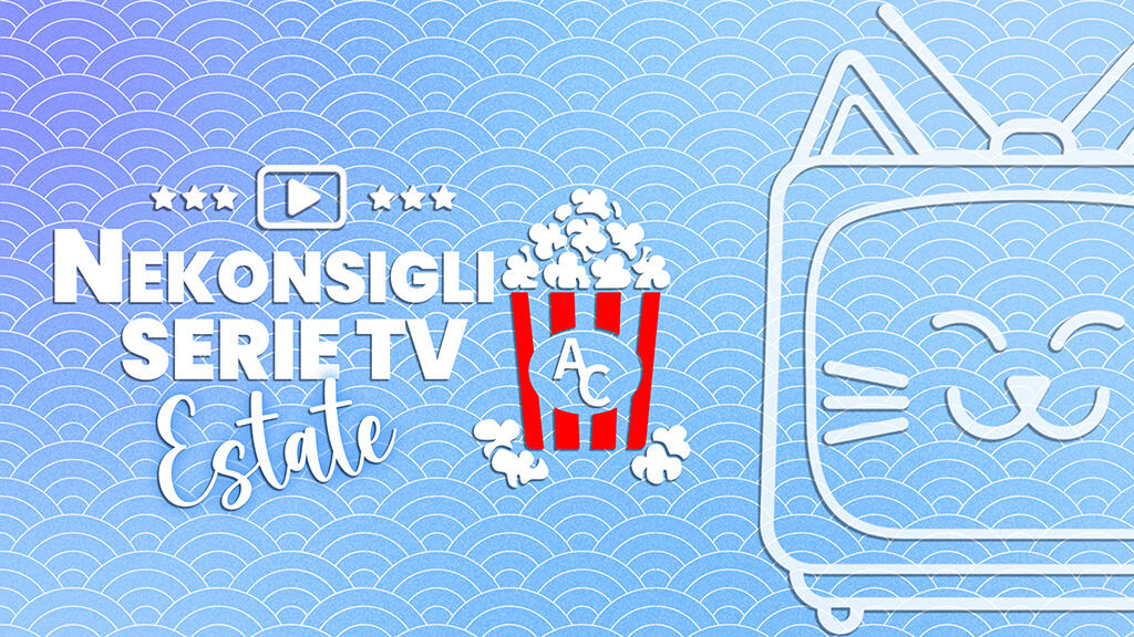 Nekonsigli estate 2026: le serie TV asiatiche suggerite dalla redazione