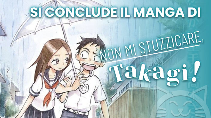 Non mi stuzzicare, Takagi!: termina il manga di Sōichirō Yamamoto