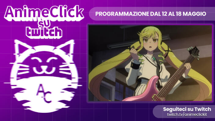 AnimeClick su Twitch: programma dal 12 al 18 maggio