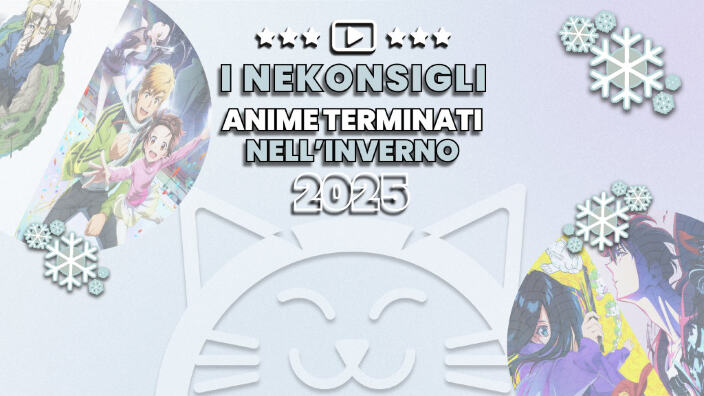 Nekonsigli: anime terminati nell'inverno 2025