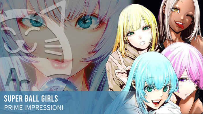 <b>Super Ball Girls</b>: prime impressioni della nuova serie Star Comics