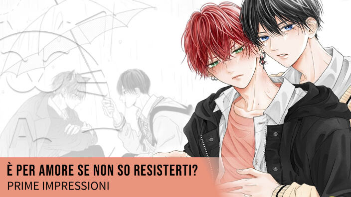 <b>E' per amore se non so resisterti?</b>: prime impressioni sul nuovo Boys Love Planet Manga