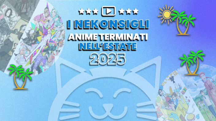 Nekonsigli: anime terminati nell'estate 2025