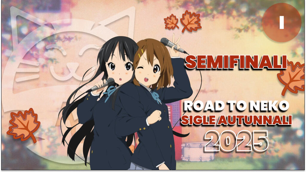 [Road to Neko] le migliori sigle dell'autunno 2025: Semifinali sfida I