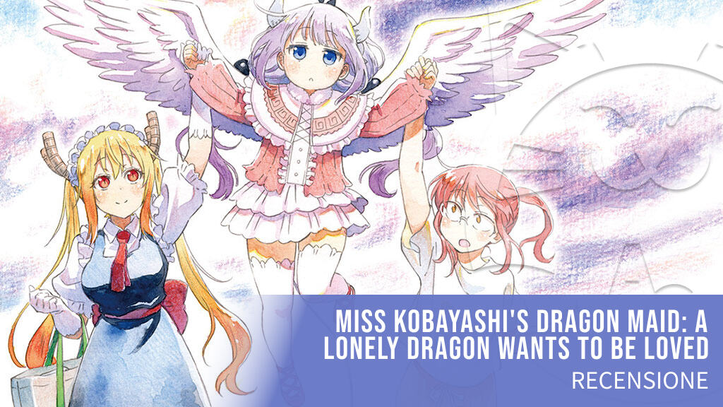 <b>Miss Kobayashi's Dragon Maid: A Lonely Dragon Wants to be Loved</b>: Recensione
