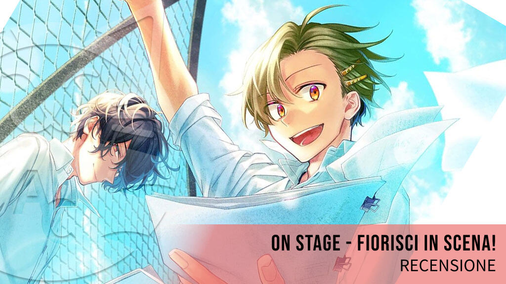 <b>On Stage - Fiorisci in scena!</b>: recensione della miniserie di Shou Harusono