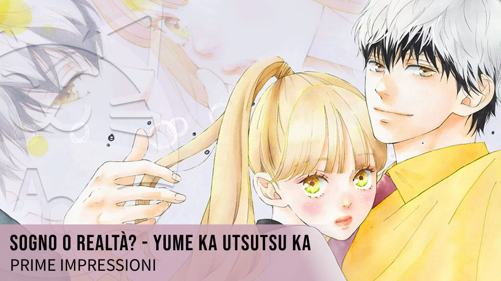 <b>Sogno o realtà? - Yume ga Utsutsu ka</b>: prime impressioni sul nuovo manga di Io Sakisaka