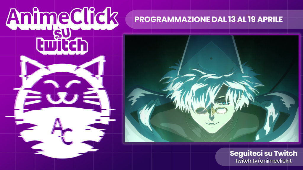AnimeClick su Twitch: programma dal 13 al 19 aprile - Arriva Magic Press