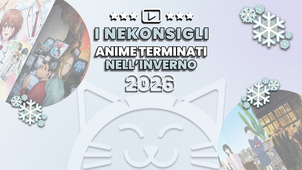 Nekonsigli: anime terminati nell'inverno 2026