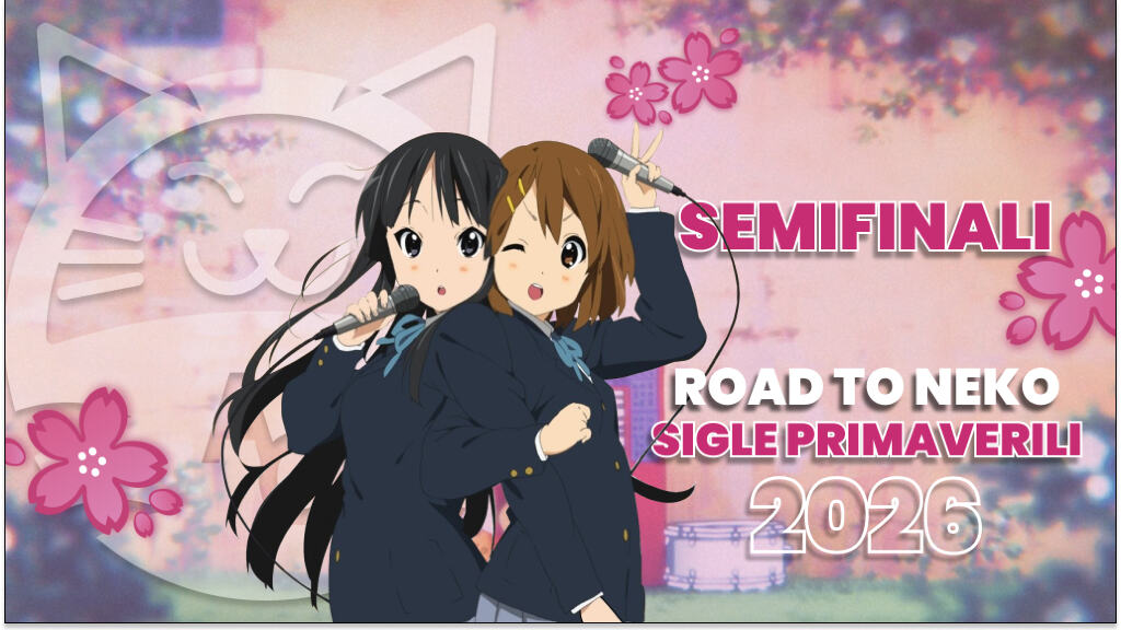 [Road to Neko] le migliori sigle della primavera 2026: Semifinali