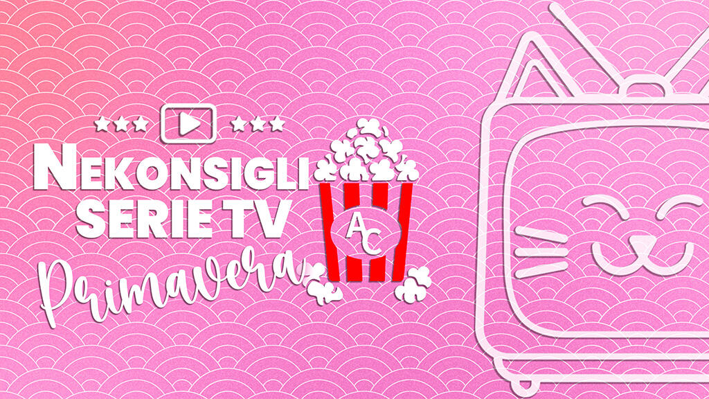 Nekonsigli primavera 2026: le serie TV asiatiche suggerite dalla redazione