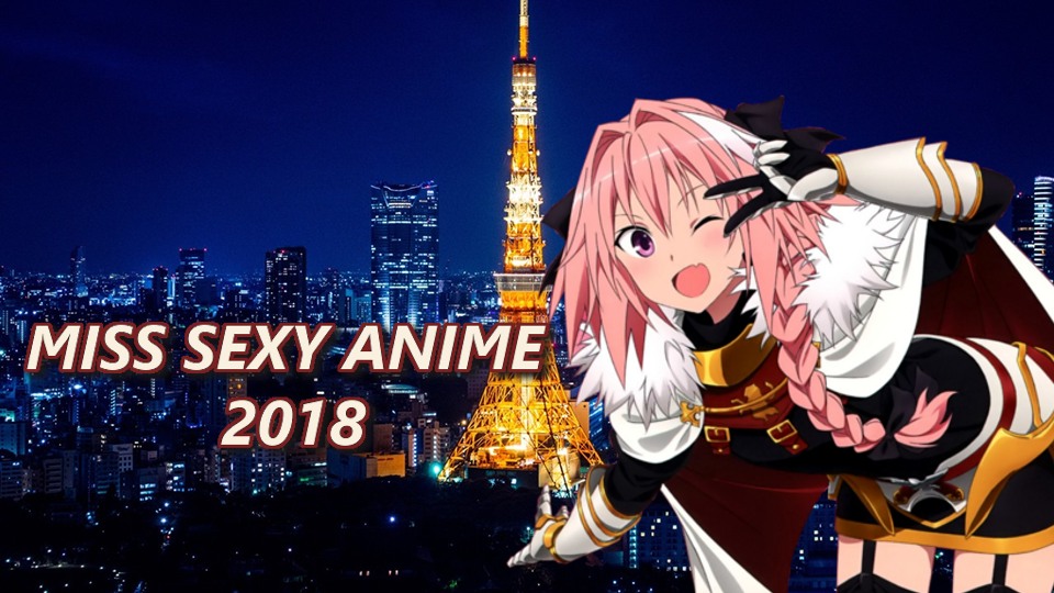 Miss Sexy Anime 2018 Finale Feat. Astolfo! Miss Sexy Anime 2018 Finale