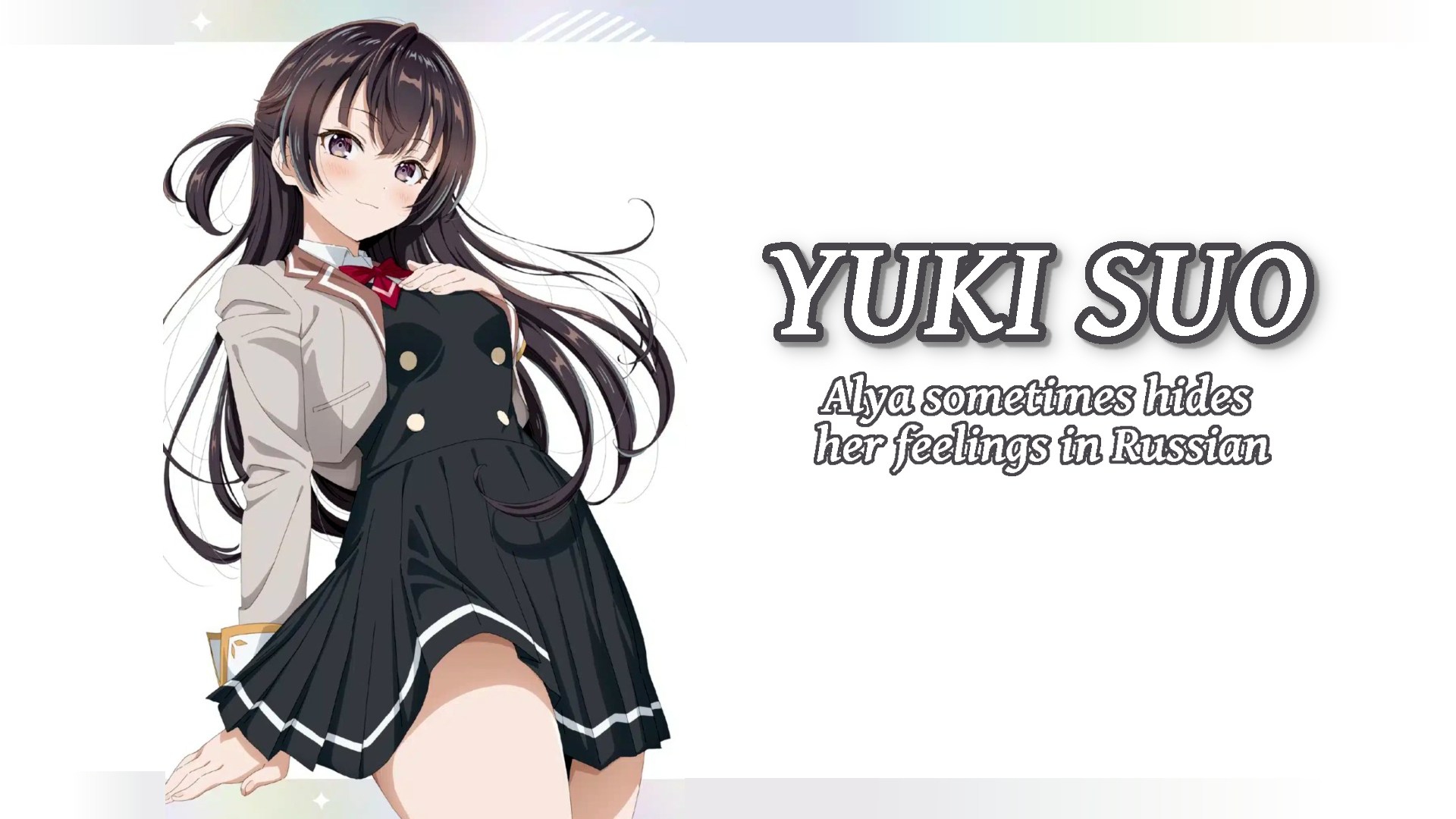Yuki Suo (Alya sometimes hides her feelings in Russian)