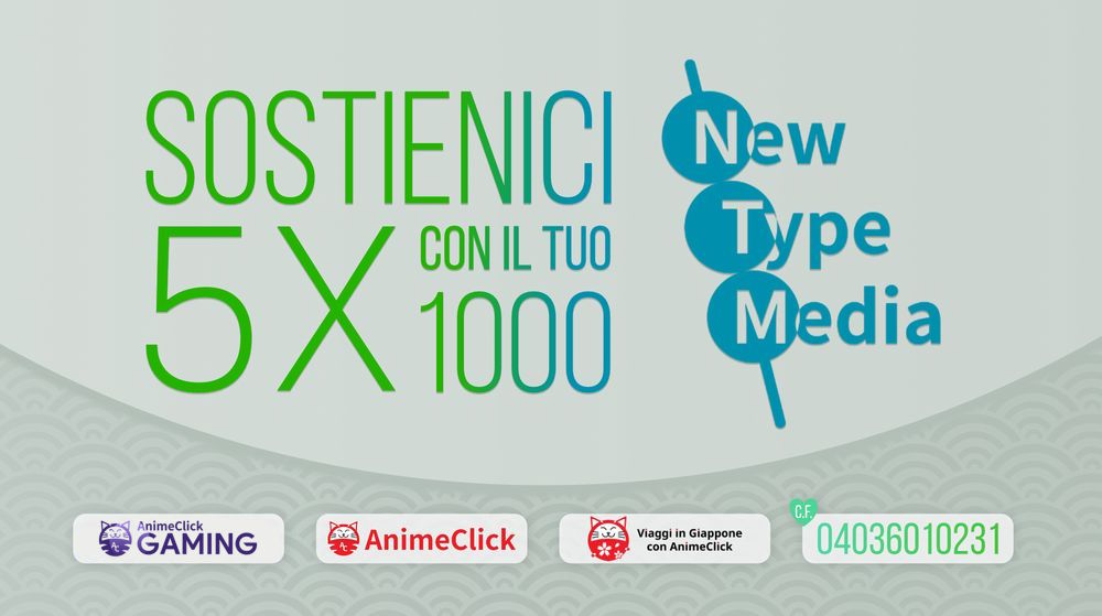 Dona il tuo 5 per mille a  New Type Media ETS e sostieni le attività di AnimeClick!