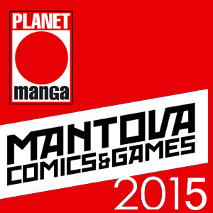 <b>Mantova Comics 2015: Annunci Planet Manga</b>