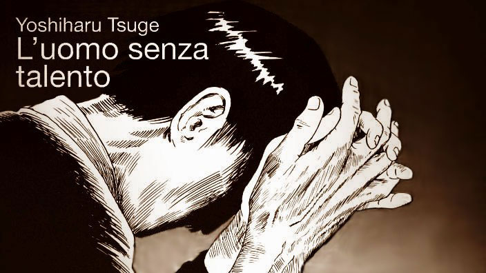 <b>L'uomo senza talento</b> di Yoshiharu Tsuge: Recensione