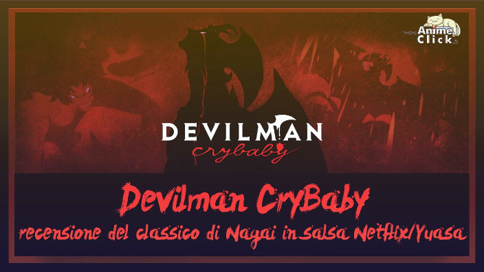 DEVILMAN CRYBABY - Videorecensione del Classico di NAGAI in Salsa YUASA