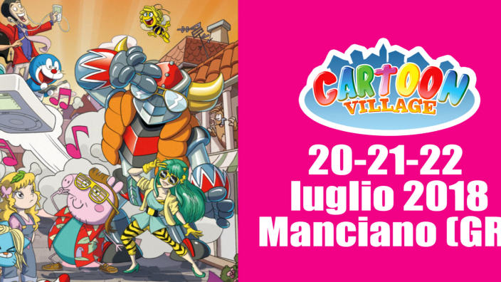 Cartoon Village: dal 20 al 22 luglio a Manciano con Cristina, Raggi Fotonici e tanti altri ospiti