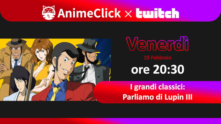 AnimeClick su Twitch: Parliamo di Lupin III