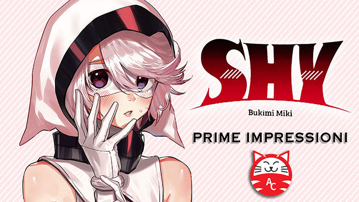 <b>SHY</b>: prime impressioni per l'eroina super timida