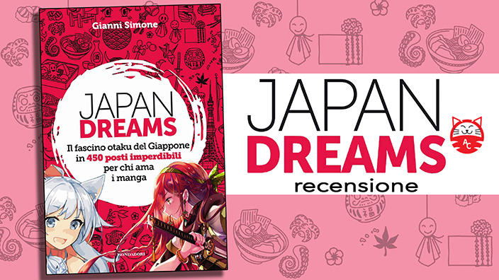 Japan Dreams: recensione della guida Mondadori ai luoghi otaku del Giappone