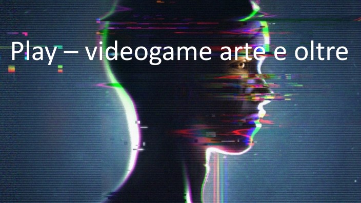 Play - Videogame arte e oltre: una nuova mostra sui videogiochi