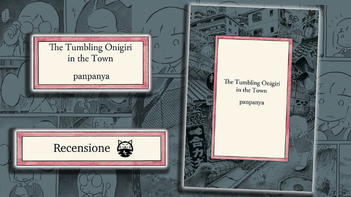 <b>The Tumbling Onigiri in the Town</b>: recensione del nuovo manga di panpanya