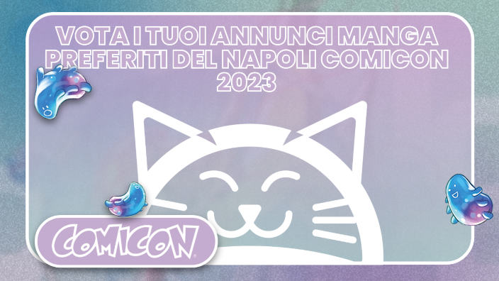 Vota i tuoi annunci manga preferiti del Napoli Comicon 2023